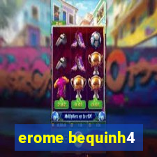 erome bequinh4